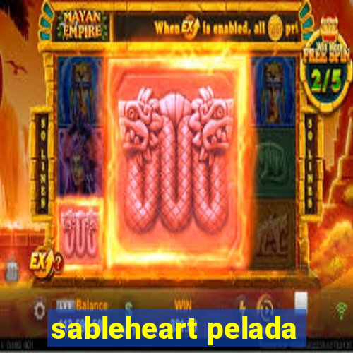 sableheart pelada